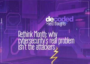 Rethink Month: Why Cybersecurity's Real Problem Isn't the Attackers
